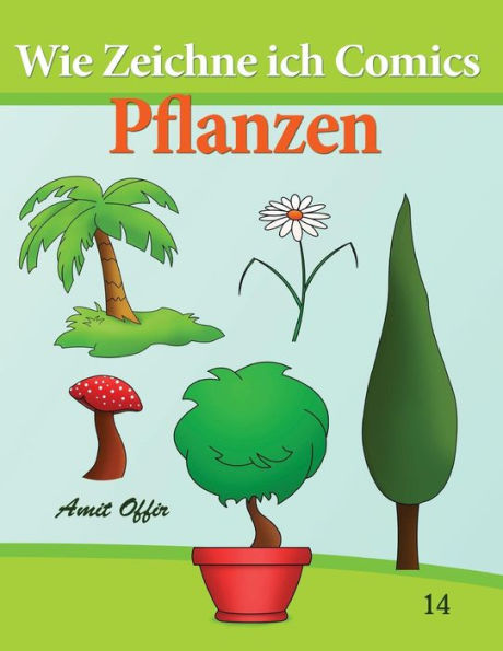 Wie Zeichne ich Comics - Pflanzen: Zeichnen Bücher: Zeichnen für Anfänger Bücher