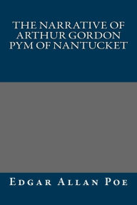 Title: The Narrative of Arthur Gordon Pym of Nantucket, Author: Edgar Allan Poe