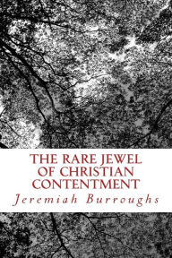 Title: The Rare Jewel Of Christian Contentment, Author: Jeremiah Burroughs