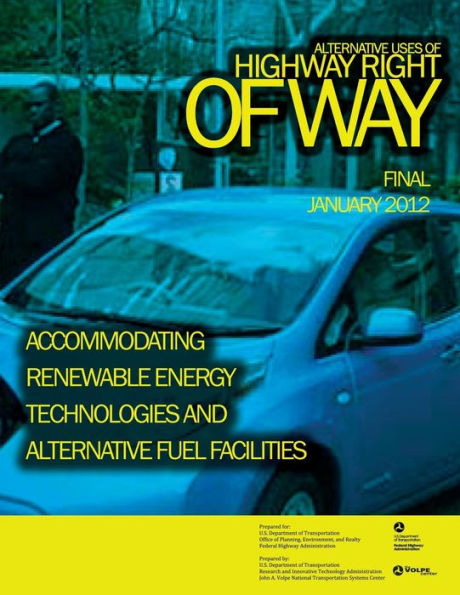 Alternative Uses of Highway Right of Way Accommodating Renewable Energy Technologies and Alternative Fuel Facilities