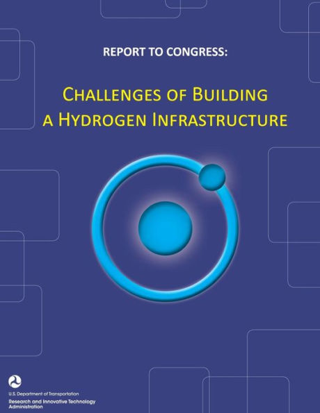 Report to Congress: Challenges of Building a Hydrogen Infrastructure