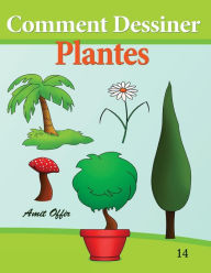 Title: Comment Dessiner - Plantes: Livre de Dessin: Apprendre Dessiner, Author: Amit Offir