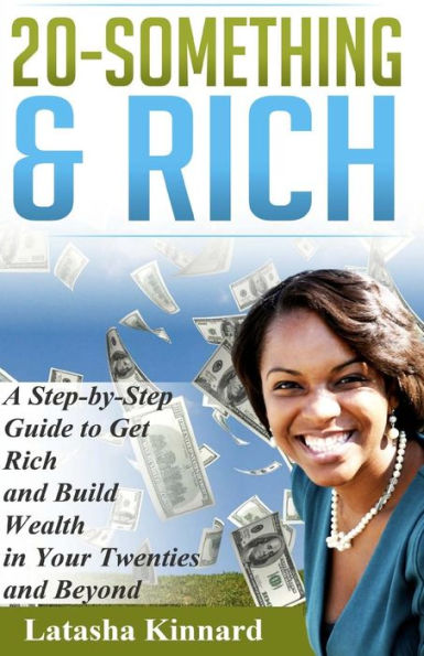 20-Something & Rich: A Step-by-Step Guide to get Rich and Build Wealth in Your Twenties and Beyond