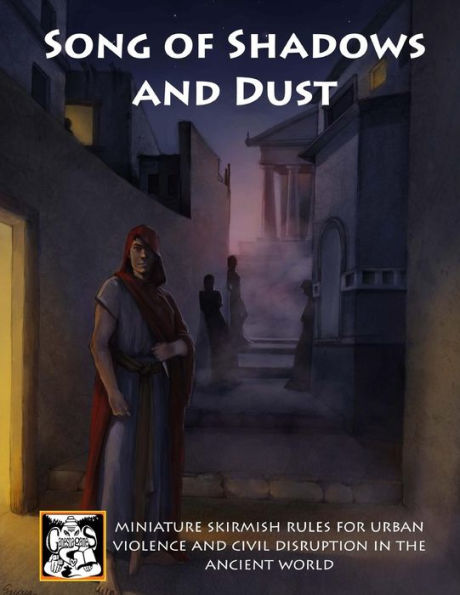 Song of Shadows and Dust: Miniature Skirmish Rules for Urban Violence and Civil Disruption in the Ancient World