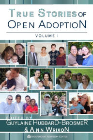 Title: True Stories of Open Adoption, Author: Guylaine Hubbard-Brosmer