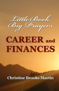 Title: Little Book, Big Prayers: Career and Finances, Author: Christine Brooks Martin