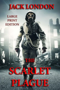 Title: The Scarlet Plague - Large Print Edition, Author: Jack London