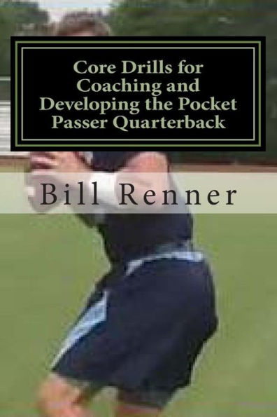 Core Drills for Coaching and Developing the Pocket Passer Quarterback