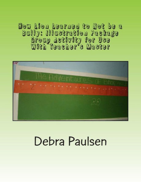 How Lion Learned to Not Be A Bully: Illustration Package: Group Activity for Use With Teacher's Master