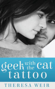 Title: Geek with the Cat Tattoo, Author: Theresa Weir