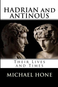 Title: Hadrian and Antinous - Their lives and Times, Author: Michael Boyd Hone