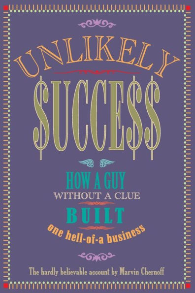 Unlikely Success: How a Guy Without a Clue Built a Hell of a Business