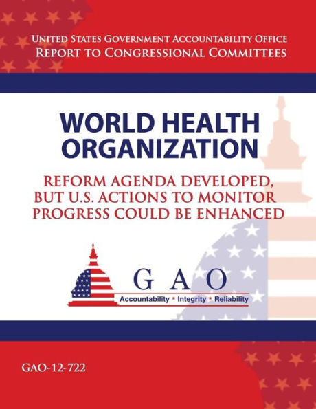 World Health Organization: Reform Agenda Developed, but U.S. Actions to Monitor Progress Could be Enhanced