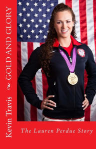 Title: Gold and Glory: The Lauren Perdue Story, Author: Kevin Travis