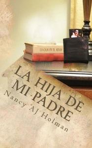 Title: La Hija de Mi Padre, Author: Nancy Aj Holman