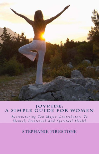 Joyride: A Simple Guide For Women: Restructuring Ten Major Contributors To Mental, Emotional And Spiritual Health