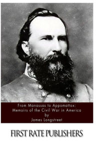 Title: From Manassas to Appomattox: Memoirs of the Civil War in America, Author: James Longstreet