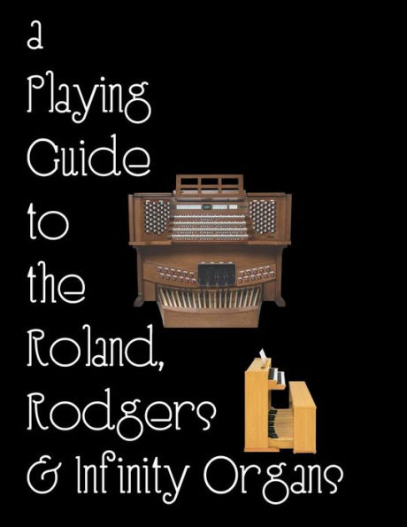 Playing the Church Organ - Book 13: A Playing Guide to the Roland, Rodgers and Infinity Organs.