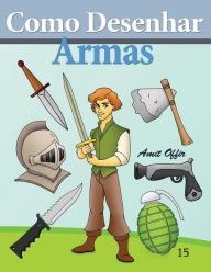 Title: Como Desenhar: Armas: Livros Infantis, Author: Amit Offir
