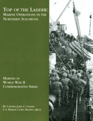 Title: Top of the Ladder: Marine Operations in the Northern Solomons, Author: U.S. Marine Corps Reserve (Ret.) Chapin