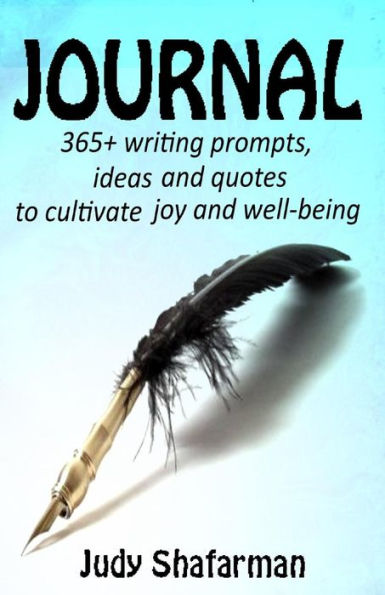 Journal: 365+ writing prompts, ideas and quotes to cultivate joy