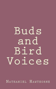 Title: Buds and Bird Voices, Author: Nathaniel Hawthorne