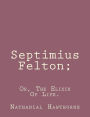 Septimius Felton;: Or, The Elixir Of Life.