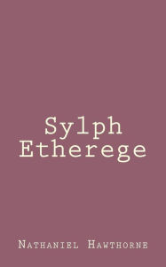 Title: Sylph Etherege, Author: Nathaniel Hawthorne