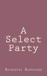 Title: A Select Party, Author: Nathaniel Hawthorne