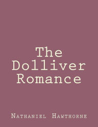 Title: The Dolliver Romance, Author: Nathaniel Hawthorne