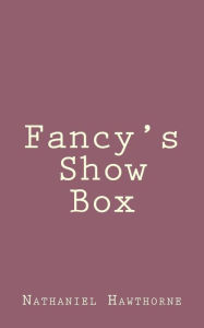 Title: Fancy's Show Box, Author: Nathaniel Hawthorne