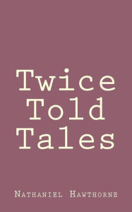 Title: Twice Told Tales, Author: Nathaniel Hawthorne