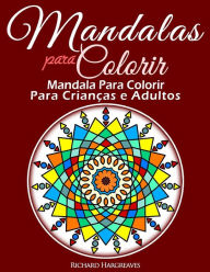 Title: Mandalas Para Colorir - Mandala Para Colorir Para Criancas e Adultos, Author: Richard Edward Hargreaves