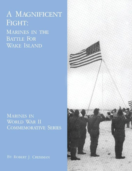 A Magnificent Fight: Marines the Battle for Wake Island