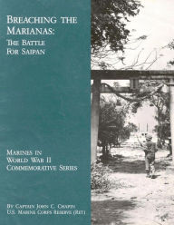 Title: Breaching the Marianas: The Battle for Saipan, Author: USMCR (Ret.) Captain John C. Chapin