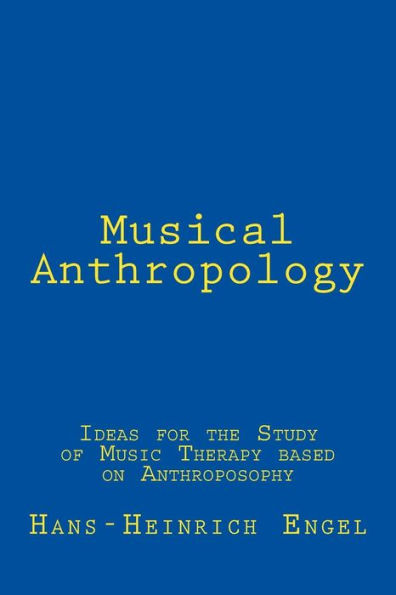 Musical Anthropology: Ideas for the Study of an anthroposophical Music Therapy