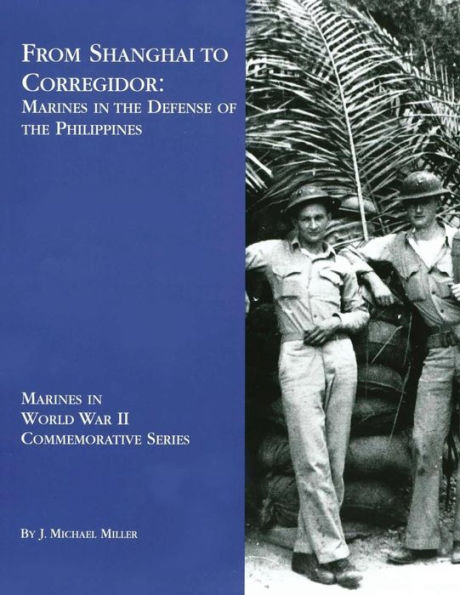 From Shanghai to Corregidor: Marines in the Defense of the Philippines