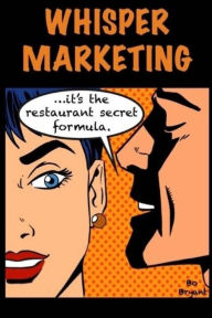 Title: Whisper Marketing: The Secret Restaurant Formula, Author: Ronald F Bryant