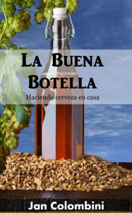 Title: La Buena Botella: Haciendo cerveza en casa, Author: Jan Colombini
