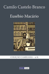 Title: Eusébio Macário: História natural e social de uma família no tempo dos Cabrais, Author: Camilo Castelo Branco