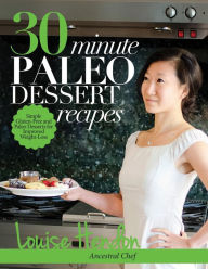 Title: 30-Minute Paleo Dessert Recipes: Simple Gluten-Free and Paleo Desserts for Improved Weight-Loss, Author: Louise Hendon