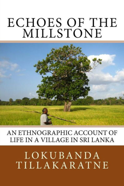 Echoes of the Millstone: An Ethnographic Account of Life in a Village in Sri Lanka