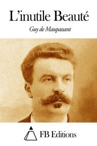 Title: L'inutile Beauté, Author: Guy de Maupassant