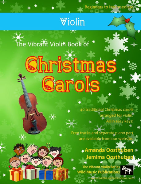 The Vibrant Violin Book of Christmas Carols: 40 Traditional Christmas Carols arranged especially for Violin starting with the easiest