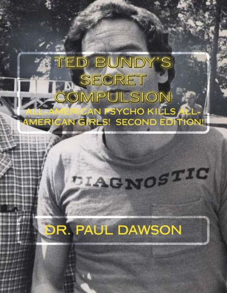 TED BUNDY'S Secret Compulsion: All-American Psycho Kills All-American Girls
