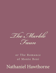 The Marble Faun: or The Romance of Monte Beni