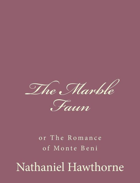 The Marble Faun: or The Romance of Monte Beni