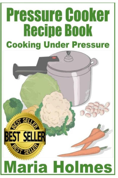 Pressure Cooker Recipe Book: Fast Cooking Under Extreme Pressure
