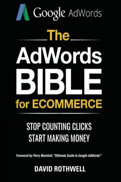 The AdWords Bible for Ecommerce: Stop Counting Clicks, Start Making Money
