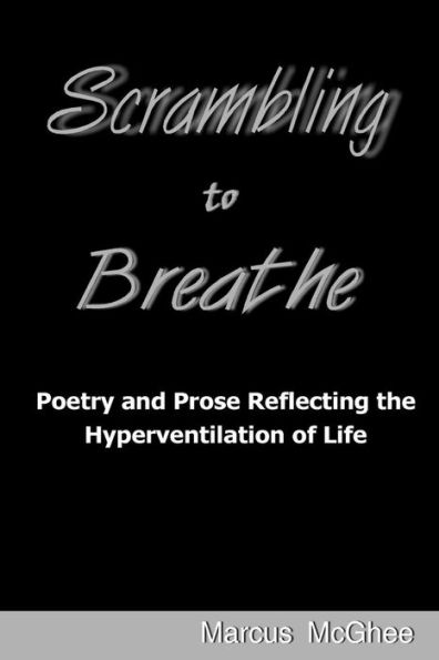 Scrambling to Breathe: Poetry and Prose Reflecting the Hyperventilation of Life